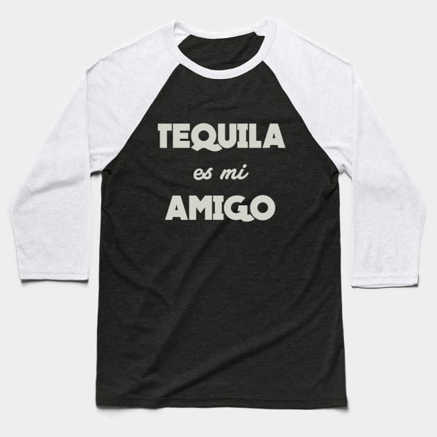 Tequila Es Mi Amigo Baseball T-Shirt by Venus Complete